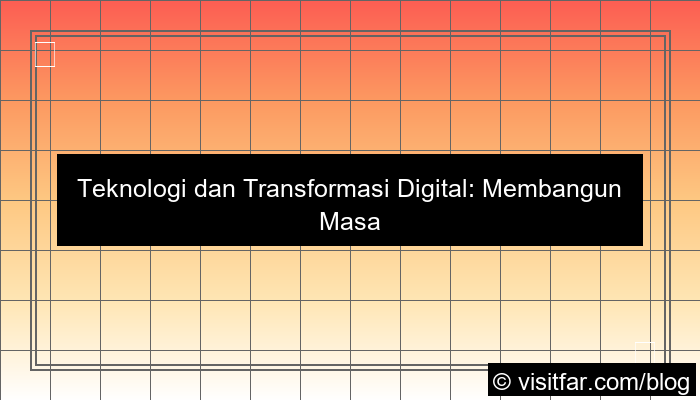 teknologi dan transformasi digital